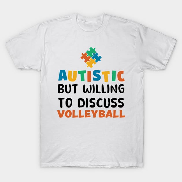 Autistic but willing to discuss Volleyball Autism Gift T-Shirt by qwertydesigns